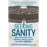 Seeking Sanity: How to Cultivate Peace, Happiness, and Wellbeing in a World Gone Mad