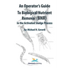 An Operator's Guide to Biological Nutrient Removal (BNR) in the Activated Sludge Process