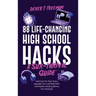 88 Life-Changing High School Hacks (A Sur-Thrival Guide(TM)): Optimize the Teen Years, Upgrade Your Life Skills FAST, and Master Adulting Before You G