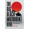 The Big Black Motorbike Ride: A Motorcycle, A Wife and a 3,000(Ish) Mile Journey Through Europe and Time