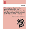 A Geological Report on the Kymore Mountains, the Ramghur Coal Fields and on the Manufacture of Iron, Etc. [Edited by T. Oldham. with a Map.]