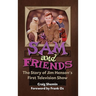 Sam and Friends - The Story of Jim Henson's First Television Show (hardback)