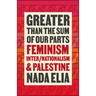 Greater Than the Sum of Our Parts: Feminism, Inter/Nationalism, and Palestine