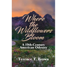 Where the Wildflowers Bloom: A 19th Century America Odyssey