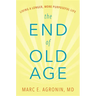 The End of Old Age: Living a Longer, More Purposeful Life