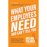 What Your Employees Need and Can't Tell You: Adapting to Change with the Science of Behavioral Economics (Change Management Book)