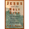 Jesus and the Holy City: New Testament Perspectives on Jerusalem