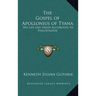 The Gospel of Apollonius of Tyana: His Life and Deeds According to Philostratos