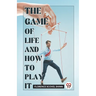 The Game Of Life And How To Play It