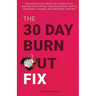 The 30-Day Burnout Fix: End Exhaustion, Break the Stress Cycle, and Reclaim Control Through Mindset Shifts, Behavioral Change, and Emotional Mastery