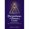 Devotion: The Power to Create: Conversations with 21 Divine Beings on Mastering the Art of Co-Creating