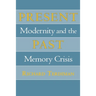 Present Past: Modernity and the Memory Crisis