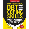 Self-Regulation, DBT and Coping Skills Workbook for Teens: 3 Books in 1 - Tools for Mastering Emotions, Improving Self-Control and Building Emotional