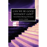 Can we be Good without God? On the Political Meaning of Christianity