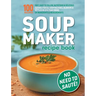 Soup Maker Recipe Book: Fast, Easy to Follow, Nutritious & Delicious. Suitable For All Soup Machines, Blenders & Kettles in less than 30mins. UK Ingre