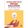 Loving Your Job in Special Education: 50 Tips and Tools