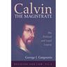 Calvin the Magistrate: His Political and Legal Legacy