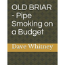 Old Briar - Pipe Smoking on a Budget