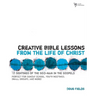 The Creative Bible Lessons from the Life of Christ: 12 Ready-To-Use Bible Lessons for Your Youth Group