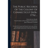 The Public Records Of The Colony Of Connecticut [1636-1776] ...: Records Of The General And Particular Courts, Apr. 1636-dec. 1649. Records Of The Gen