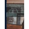 Apuntes Para La Historía De La Guerra Entre México Y Los Estados-Unidos