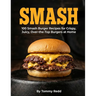 Smash: 100 Smash Burger Recipes for Crispy Juicy Over the Top Burgers at Home Easy Cast Iron Skillet Cookbook with Meal Plans, Sauces, and Sides for W