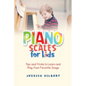 Piano Scales FOR KIDS: Tips and Tricks to Learn and Play Your Favorite Songs