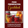 Food Preservation Guidebook: A Collection Of Canning And Preserving Recipes