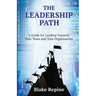 The Leadership Path: A Guide for Leading Yourself, Your Team, and Your Organisation