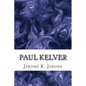 Paul Kelver: (Jerome K. Jerome Classics Collection)