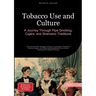 Tobacco Use and Culture: A Journey Through Pipe Smoking, Cigars, and Shamanic Traditions: Discover the Rich Heritage of Tobacco Cultivation, Tradition
