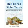 Red-Eared Slider Turtle: The complete owners guide on red eared slider turtles care, breeding, feeding, management and why they make a good pet
