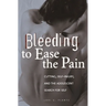 Bleeding to Ease the Pain: Cutting, Self-Injury, and the Adolescent Search for Self