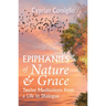 Epiphanies of Nature and Grace: Twelve Meditations from a Life in Dialogue