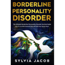 Borderline Personality Disorder: The Ultimate Borderline Personality Disorder Survival Guide How To Live With Someone With BPD With Your Sanity Intact