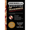 Guerrilla Marketing for Franchisees: 125 Proven Strategies, Tactics and Techniques to Increase Your Profits