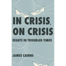 In Crisis, on Crisis: Essays in Troubled Times