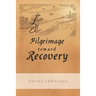 Pilgrimage Toward Recovery