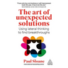 The Art of Unexpected Solutions: Using Lateral Thinking to Find Breakthroughs