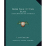 Irish Folk History Plays: Grania, Kincora And Devorgilla