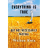 Everything is True: but not necessarily factual
