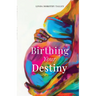 Birthing Your Destiny