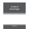 An atlas of ancient Egypt