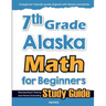 7th Grade Alaska Math for Beginners: Standardized Testing and Home Schooling Study Guide