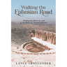 Walking the Ephesian Road: Seeking the Heart of God in the Ruins of Ancient Ephesus