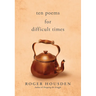 Ten Poems for Difficult Times