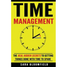 Time Management: The Real Hidden Secrets To Getting Things Done With Time To Spare
