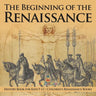 The Beginning of the Renaissance - History Book for Kids 9-12 Children's Renaissance Books