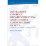 Intergroup Conflict, Recategorization, and Identity Construction in Acts: Breaking the Cycle of Slander, Labeling and Violence