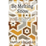 Be Melting Snow
